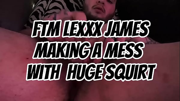 FTM LEXXX JAMES MAKES HUGE MESS FROM SQUIRTING